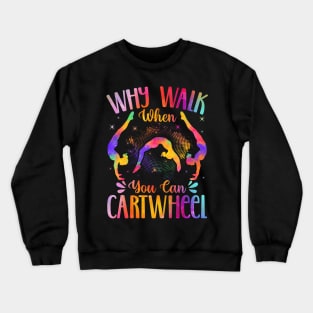 Why Walk When You Can Cartwheel Crewneck Sweatshirt